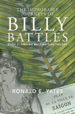 The Improbable Journeys of Billy Battles: Book 2, Finding Billy Battles Trilogy - Ronald E Yates - cover