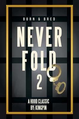 Never Fold 2: Born & Bred - Kingpin - cover