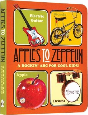 Apples to Zeppelin - A Rockin' ABC for Cool Kids!.: A Rockin' ABC for Cool Kids! - Benjamin Darling - cover