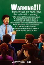 Warning: Everything You've Ever Heard About Diet and Nutrition is Wrong!
