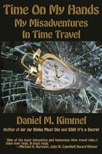 Time On My Hands: My Misadventures In Time Travel