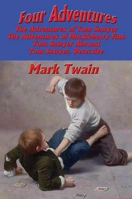 Four Adventures: simpler time. Collected here in one omnibus edition are all four of the books in this series: The Adventures of Tom Sawyer, The Adventures of Huckleberry Finn, Tom Sawyer Abroad, and Tom Sawyer, Detective - Mark Twain - cover