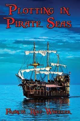 Plotting in Pirate Seas - Francis Rolt-Wheeler - cover