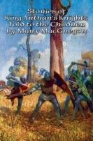 Stories of King Arthur's Knights Told to the Children by Mary MacGregor