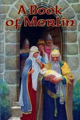 A Book of Merlin - Lord Alfred Tennyson,Ralph Waldo Emerson,Thomas Malory - cover
