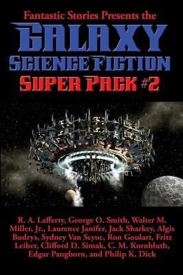 Fantastic Stories Presents the Galaxy Science Fiction Super Pack #2 - R a Lafferty,Philip K Dick,Fritz Leiber - cover