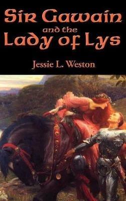Sir Gawain and the Lady of Lys - Jessie L Weston - cover