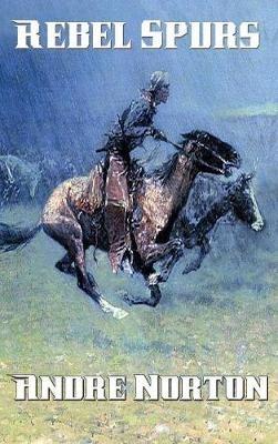 Rebel Spurs - Andre Norton - cover