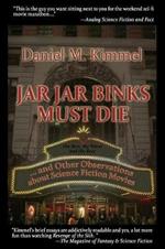 Jar Jar Binks Must Die... and Other Observations about Science Fiction Movies