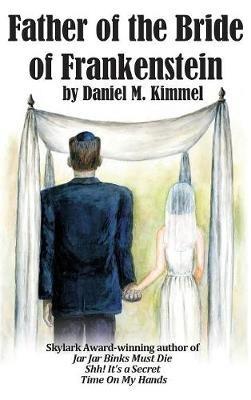 Father of the Bride of Frankenstein - Daniel M Kimmel - cover