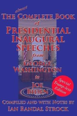 The Complete Book of Presidential Inaugural Speeches: Special Trump-less Edition - George Washington,Joe Biden - cover