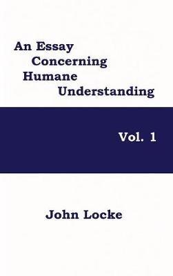 An Essay Concerning Humane Understanding, Vol. 1 - John Locke - cover