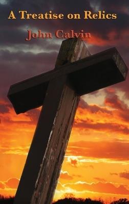 A Treatise on Relics - John Calvin - cover