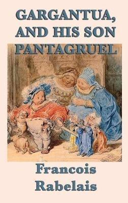 Gargantua, and His Son Pantagruel - Francois Rabelais - cover