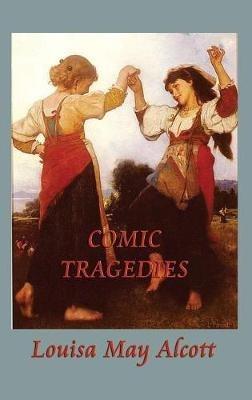 Comic Tragedies - Louisa May Alcott - cover