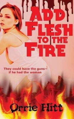 Add Flesh to the Fire - Orrie Hitt - cover