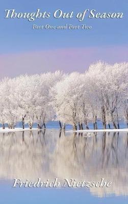 Thoughts Out of Season: Part One and Part Two - Friedrich Wilhelm Nietzsche - cover