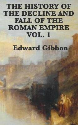The History of the Decline and Fall of the Roman Empire Vol. 1 - Edward Gibbon - cover