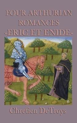 Four Arthurian Romances -Eric Et Enide- - Chretien Detroys - cover