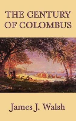 The Century of Colombus - James J Walsh - cover