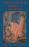 A First Book in American History - Edward Eggleston - cover