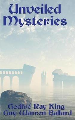 Unveiled Mysteries - Godfré Ray King - cover