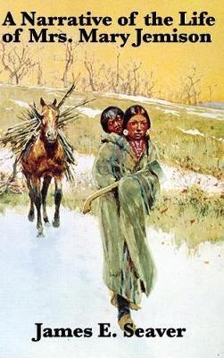 A Narrative of the Life of Mrs. Mary Jemison - James E Seaver - cover