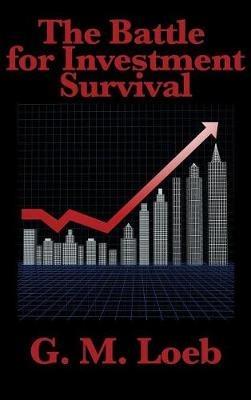 The Battle for Investment Survival: Complete and Unabridged by G. M. Loeb - G M Loeb - cover