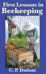 First Lessons in Beekeeping: Complete and Unabridged
