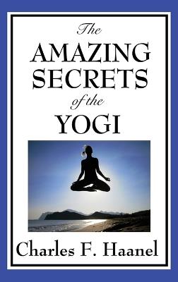 The Amazing Secrets of the Yogi - Charles F Haanel - cover