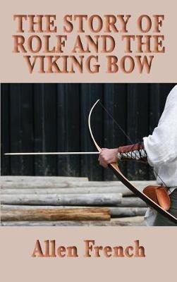 The Story of Rolf and the Viking Bow - Allen French - cover