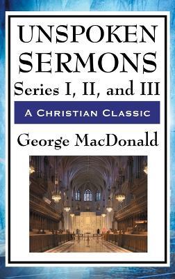Unspoken Sermons: Series I, II, and III - George MacDonald - cover