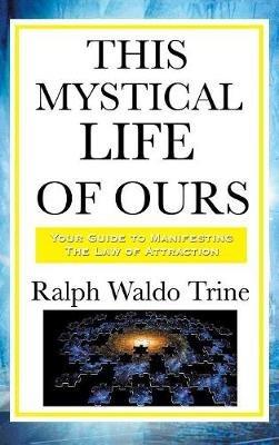 This Mystical Life of Ours - Ralph Waldo Trine - cover