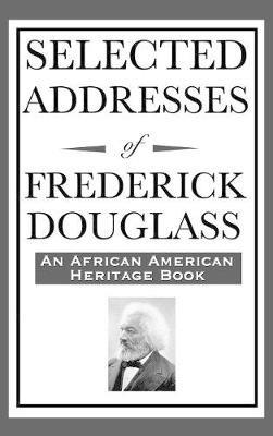 Selected Addresses of Frederick Douglass (An African American Heritage Book) - Frederick Douglass - cover
