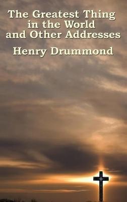 The Greatest Thing in the World and Other Addresses - Henry Drummond - cover