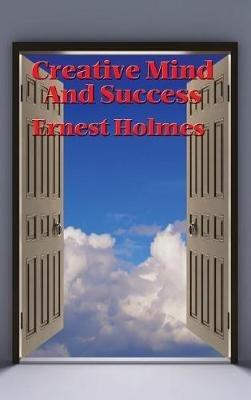 Creative Mind and Success - Ernest Holmes - cover