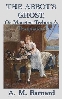 The Abbot's Ghost, Or Maurice Treheme's Temptation - A M Barnard - cover