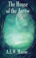 The House of the Arrow - A E W Mason - cover