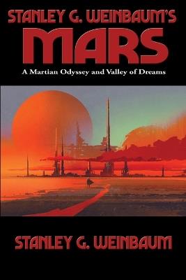 Stanley G. Weinbaum's Mars: A Martian Odyssey and Valley of Dreams - Stanley G Weinbaum - cover