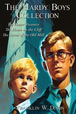 The Hardy Boys Collection: The Tower Treasure The House on the Cliff The Secret of the Old Mill - Franklin W Dixon - cover