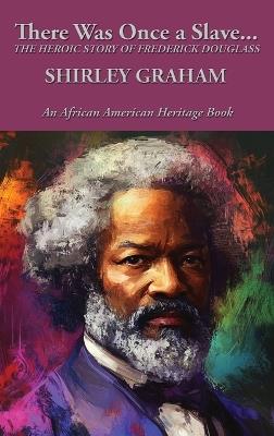 There Was Once a Slave...: The Heroic Story of Frederick Douglass - Shirley Graham - cover