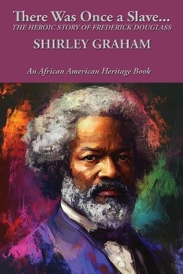 There Was Once a Slave...: The Heroic Story of Frederick Douglass - Shirley Graham - cover