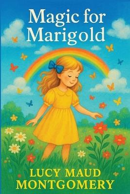 Magic for Marigold - Lucy Maud Montgomery - cover