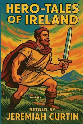 Hero-Tales of Ireland - Jeremiah Curtin - cover