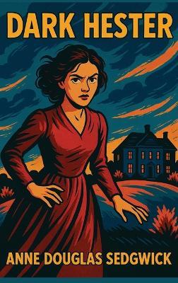 Dark Hester - Anne Douglas Sedgwick - cover