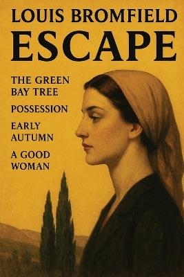 Escape: The Green Bay Tree; Possession; Early Autumn; A Good Woman - Louis Bromfield - cover