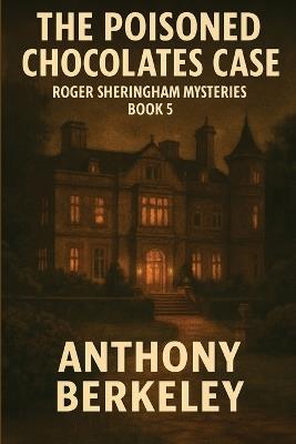 The Poisoned Chocolates Case: Roger Sheringham Mysteries Book 5 - Anthony Berkeley - cover