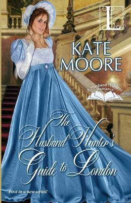 The Husband Hunter's Guide to London - Kate Moore - cover