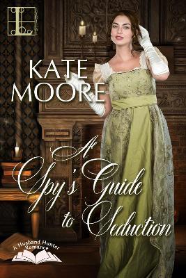 A Spy's Guide to Seduction - Kate Moore - cover