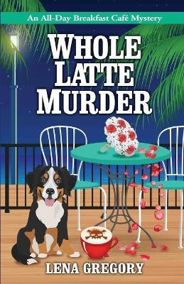 Whole Latte Murder - Lena Gregory - cover
